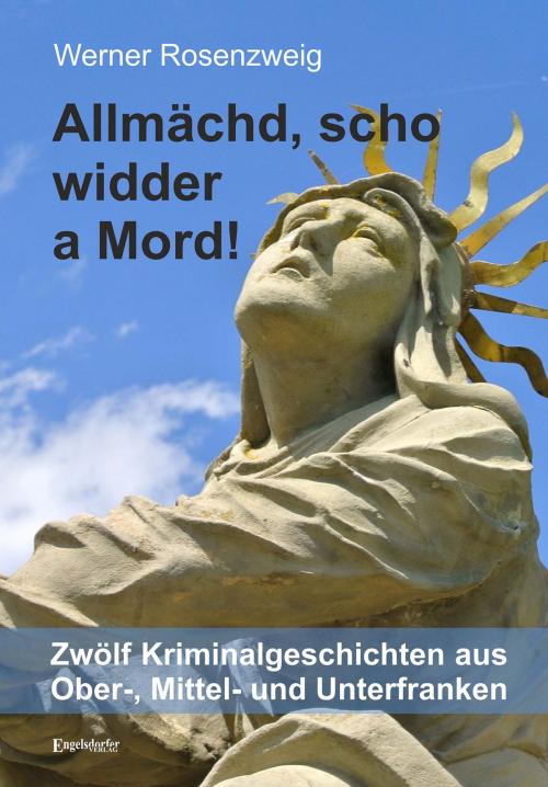 Cover of the book Allmächd, scho widder a Mord! by Werner Rosenzweig, Engelsdorfer Verlag