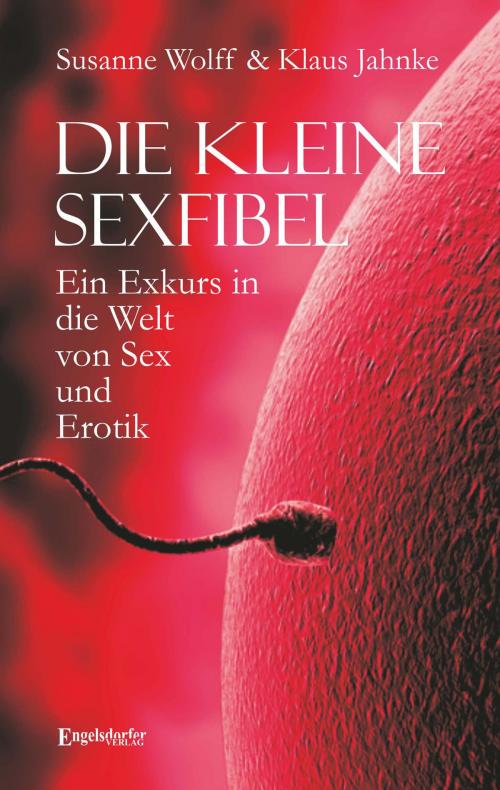 Cover of the book Die kleine Sexfibel by Klaus Jahnke, Susanne Wolff, Engelsdorfer Verlag