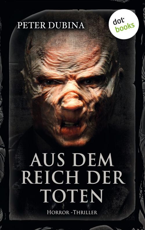 Cover of the book Aus dem Reich der Toten by Peter Dubina, dotbooks GmbH
