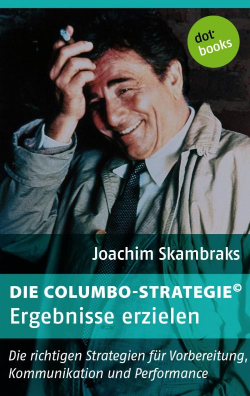 Cover of the book Die Columbo-Strategie© Band 6: Ergebnisse erzielen by Joachim Skambraks, dotbooks GmbH