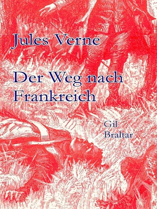 Cover of the book Der Weg nach Frankreich, Gil Braltar by Jules Verne, XinXii-GD Publishing