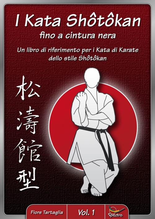 Cover of the book I Kata Shotokan fino a cintura nera - Vol. 1 by Fiore Tartaglia, Fiore Tartaglia