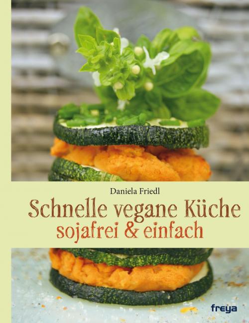 Cover of the book Schnelle vegane Küche by Daniela Friedl, Freya