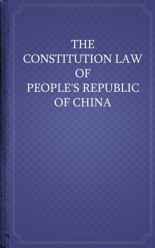 Cover of the book The Constitution law of People's Republic of China by People's Republic of China, Aegitas