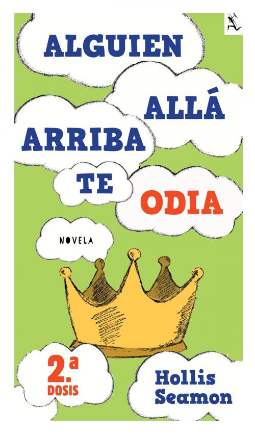Cover of the book Alguien Alla Arriba Te Odia (2a. dosis) by Hollis Seamon, Grupo Planeta - México