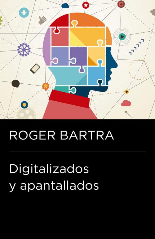 Cover of the book Digitalizados y apantallados by Roger Bartra, Penguin Random House Grupo Editorial México