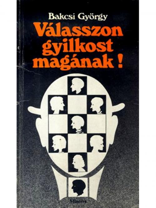 Cover of the book Válasszon gyilkost magának! by Bakcsi György, Adamo Books
