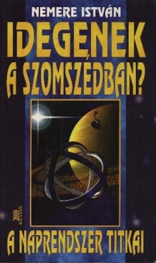 Cover of the book Idegenek a szomszédban - A Naprendszer titkai by Nemere István, Adamo Books