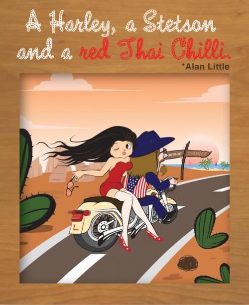 Cover of the book A Harley, a Stetson and a red Thai Chilli by Alan Little, booksmango