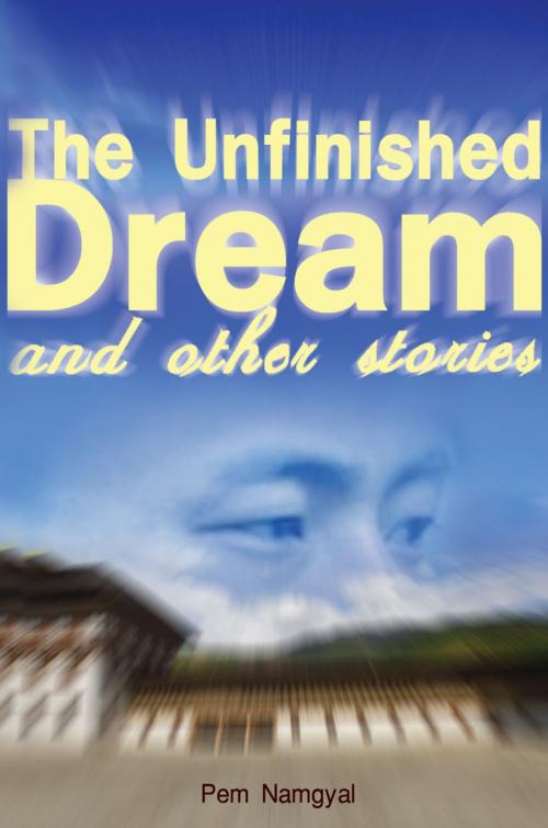 Cover of the book The Unfinished Dream and Other Stories by Pem Namgyal, booksmango