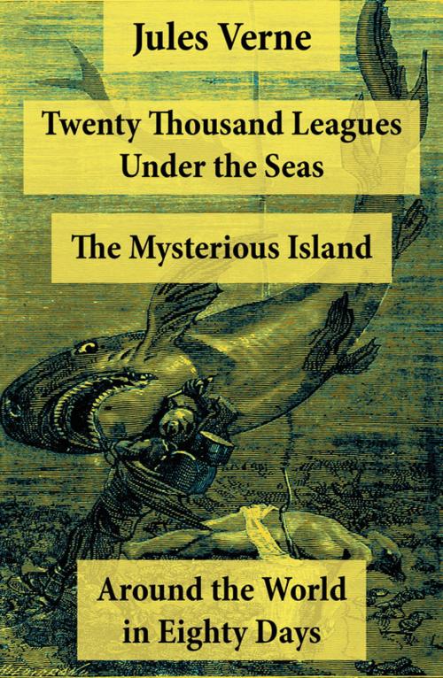 Cover of the book Twenty Thousand Leagues Under the Seas + Around the World in Eighty Days + The Mysterious Island by Jules Verne, e-artnow