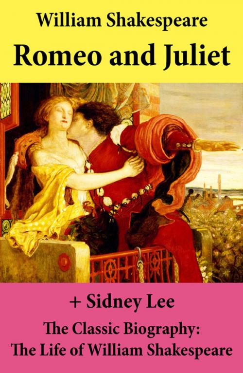 Cover of the book Romeo and Juliet (The Unabridged Play) + The Classic Biography: The Life of William Shakespeare by William Shakespeare, Sidney  Lee, e-artnow