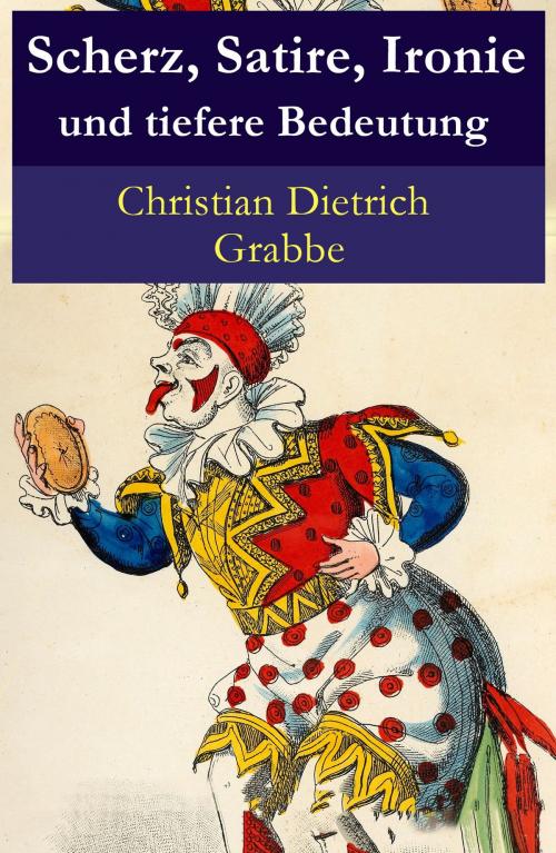 Cover of the book Scherz, Satire, Ironie und tiefere Bedeutung by Christian Dietrich Grabbe, e-artnow