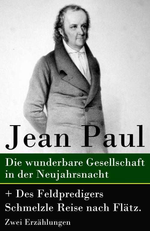 Cover of the book Die wunderbare Gesellschaft in der Neujahrsnacht + Des Feldpredigers Schmelzle Reise nach Flätz. Zwei Erzählungen by Jean Paul, e-artnow