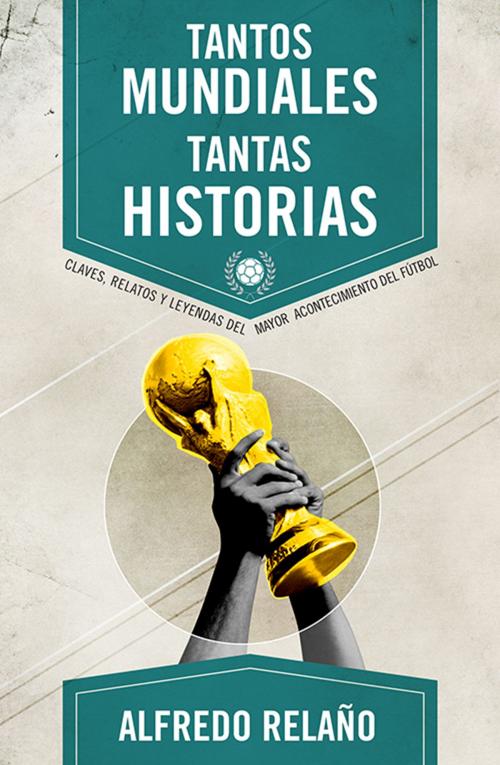 Cover of the book Tantos mundiales, tantas historias by Alfredo Relaño, Roca Editorial de Libros