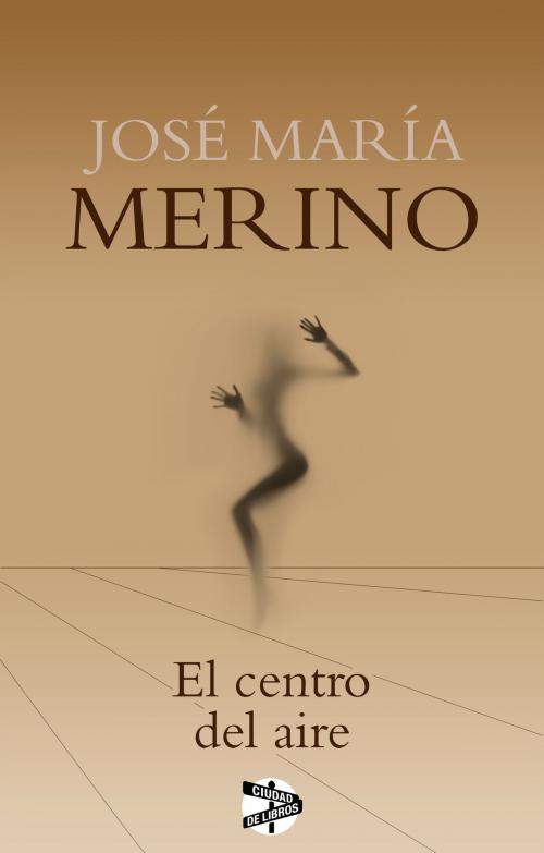 Cover of the book El centro del aire by José María Merino, Roca Editorial de Libros