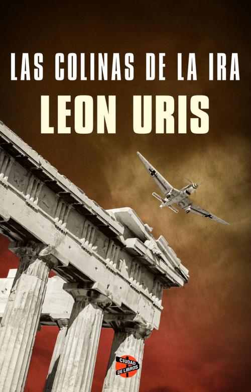 Cover of the book Las colinas de la ira by Leon Uris, Roca Editorial de Libros