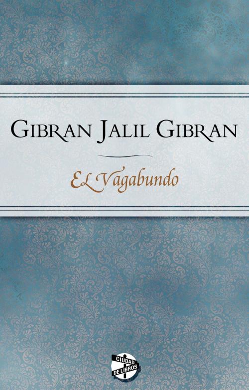 Cover of the book El vagabundo by Jalil Gibran, Roca Editorial de Libros