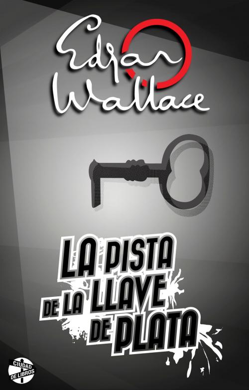 Cover of the book La pista de la llave de plata by Edgar Wallace, Roca Editorial de Libros