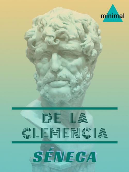 Cover of the book De la clemencia by Séneca, Editorial Minimal