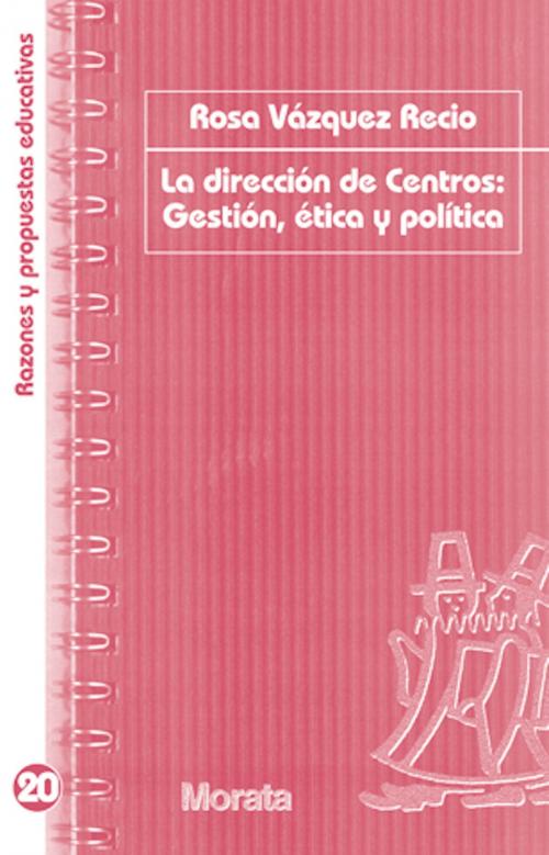 Cover of the book La dirección de centros: Gestión, ética y política by Rosa Vázquez Recio, Ediciones Morata