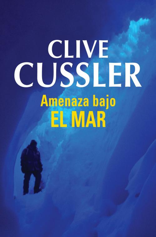 Cover of the book Amenaza bajo el mar (Dirk Pitt 13) by Clive Cussler, Penguin Random House Grupo Editorial España