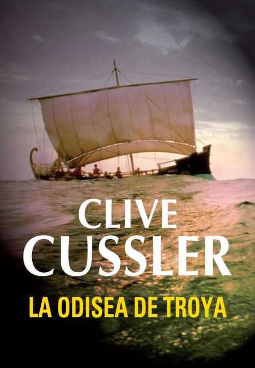 Cover of the book La odisea de Troya (Dirk Pitt 17) by Clive Cussler, Penguin Random House Grupo Editorial España