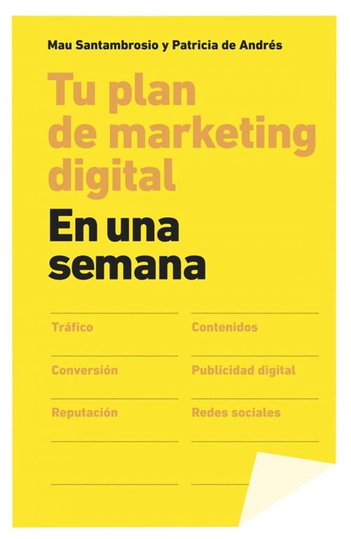 Cover of the book Tu plan de marketing digital en una semana by Mau Santambrosio, Patricia de Andrés, Grupo Planeta