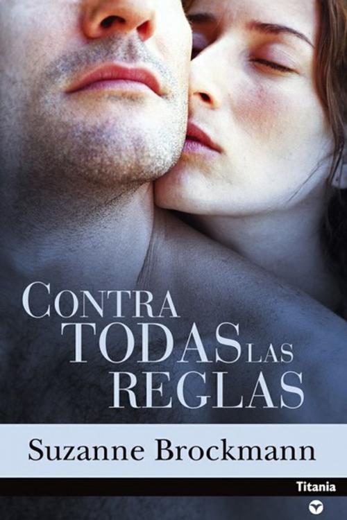 Cover of the book Contra todas las reglas by Suzanne Brockmann, Titania