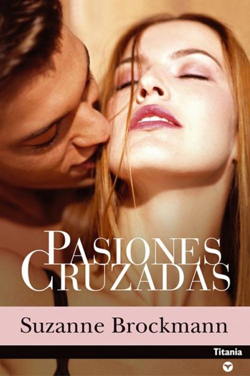 Cover of the book Pasiones cruzadas by Suzanne Brockmann, Titania