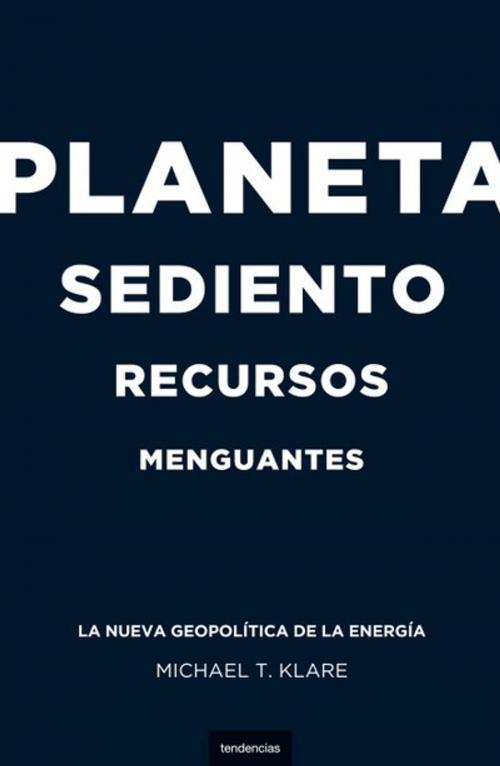 Cover of the book Planeta sediento, recursos menguantes by Michael T. Klare, Tendencias