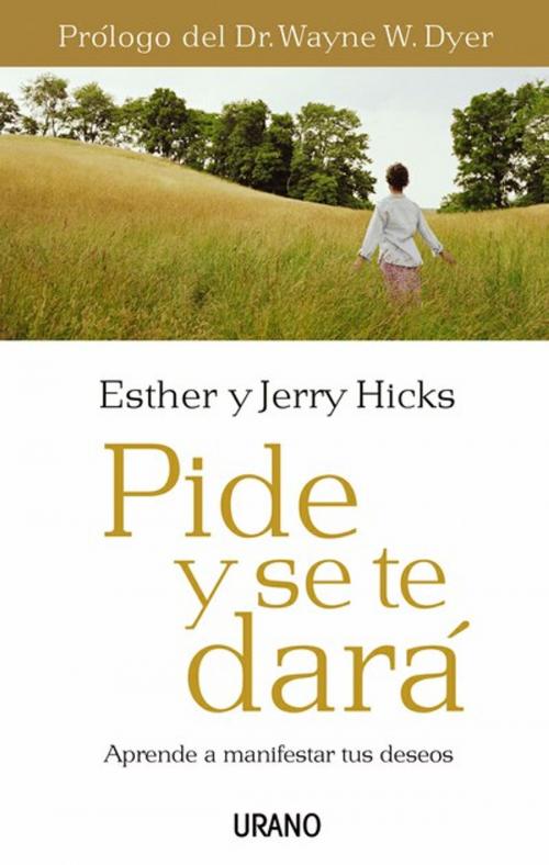 Cover of the book Pide y se te dará by Esther Hicks, Jerry Hicks, Urano