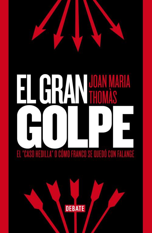 Cover of the book El gran golpe by Joan Maria Thomàs, Penguin Random House Grupo Editorial España