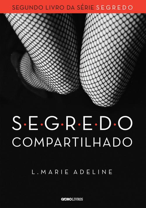 Cover of the book SEGREDO Compartilhado by L. Marie Adeline, Globo Livros