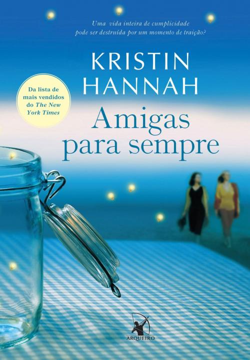 Cover of the book Amigas para sempre by Kristin Hannah, Arqueiro