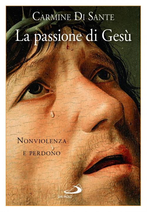 Cover of the book La passione di Gesù. Nonviolenza e perdono by Carmine Di Sante, San Paolo Edizioni