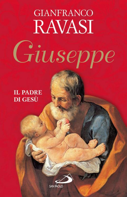 Cover of the book Giuseppe. Il padre di Gesù by Gianfranco Ravasi, San Paolo Edizioni