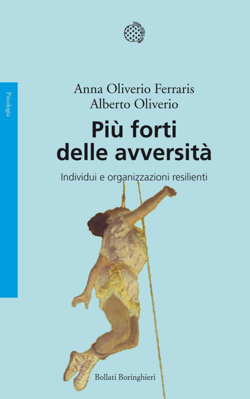 Cover of the book Più forti delle avversità by Anna Oliverio Ferraris, Alberto Oliverio, Bollati Boringhieri