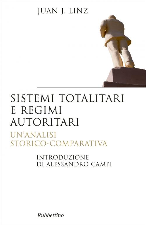 Cover of the book Sistemi totalitari e regimi autoritari by Juan J. Linz, Alessandro Campi, Rubbettino Editore