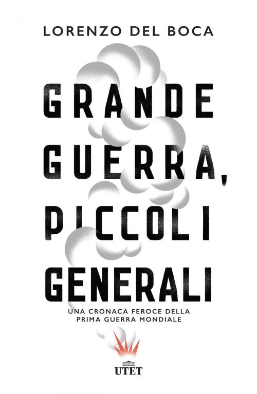 Cover of the book Grande guerra, piccoli generali by Lorenzo del Boca, UTET