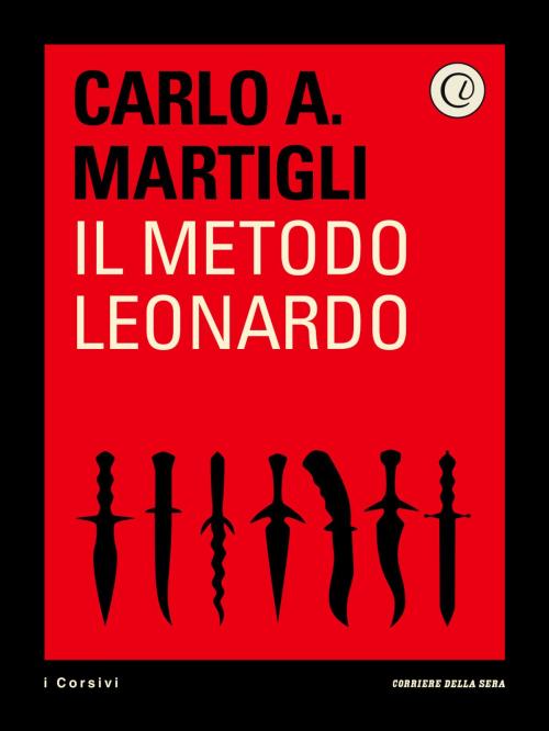 Cover of the book Il metodo Leonardo by Corriere della Sera, Carlo A. Martigli, Corriere della Sera