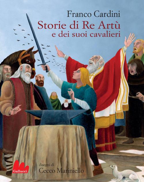 Cover of the book Storie di Re Artù e dei suoi cavalieri by Franco Cardini, Gallucci