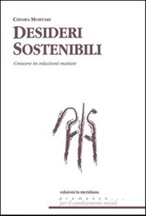 Cover of the book Desideri sostenibili. Sistemi di relazione per crescere tra aspettative e delusioni by Chiara Mortari, edizioni la meridiana