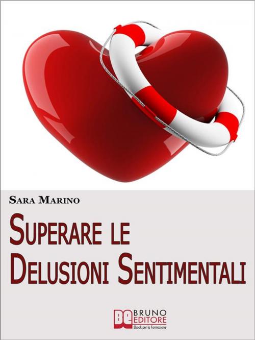 Cover of the book Superare le Delusioni Sentimentali by SARA MARINO, Bruno Editore