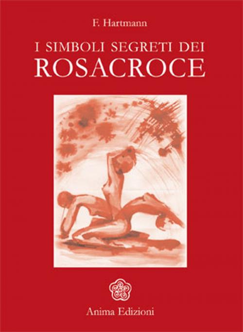 Cover of the book Simboli segreti dei Rosacroce (I) by Franz Hartmann, Anima Edizioni