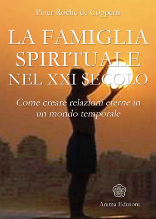 Cover of the book Famiglia Spirituale nel XXI secolo (La) by Peter Roche de Coppens, Anima Edizioni