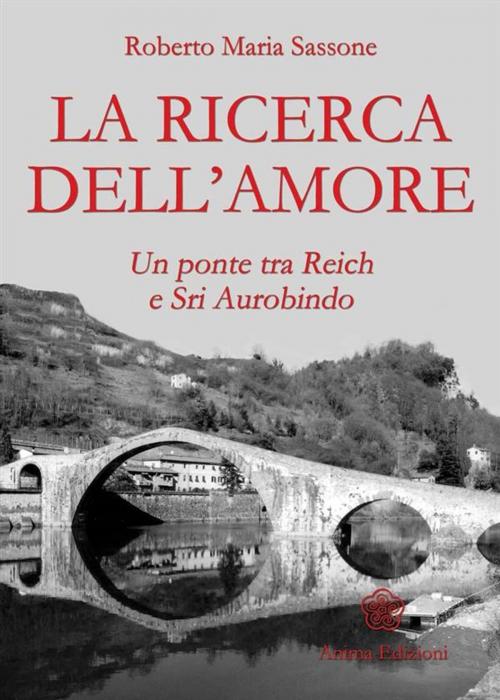 Cover of the book Ricerca dell'amore (La) by Roberto Maria Sassone, Anima Edizioni