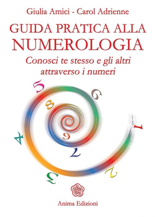 Cover of the book Guida pratica alla numerologia by Giulia Amici; Carol Adrienne, Anima Edizioni