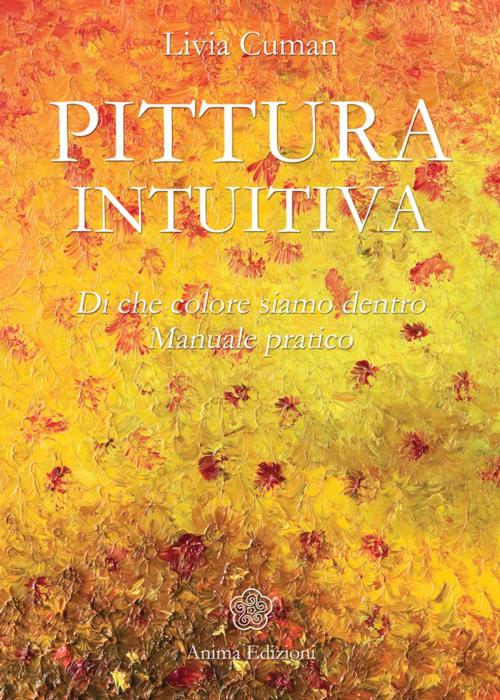 Cover of the book Pittura intuitiva by Livia Cuman, Anima Edizioni