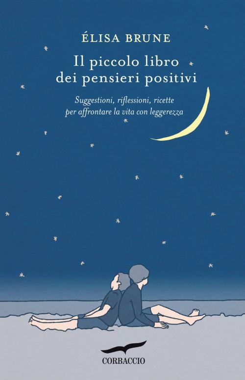 Cover of the book Il piccolo libro dei pensieri positivi by Élisa Brune, Corbaccio